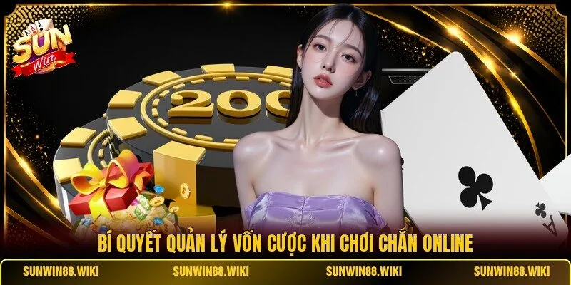Bí quyết quản lý vốn cược khi chơi Chắn online