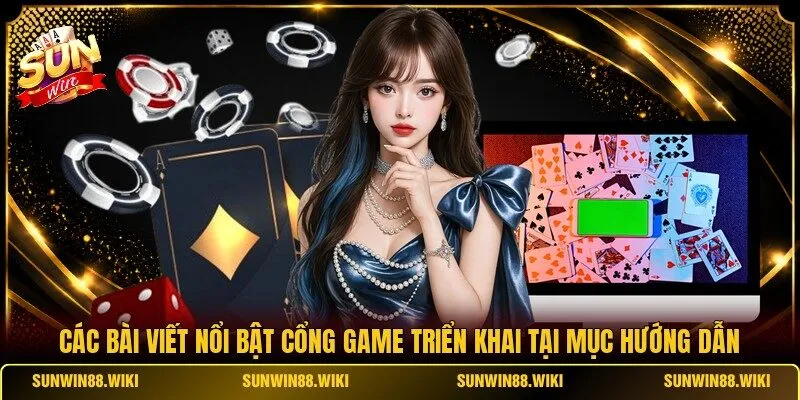 Các bài viết nổi bật cổng game triển khai tại mục hướng dẫn