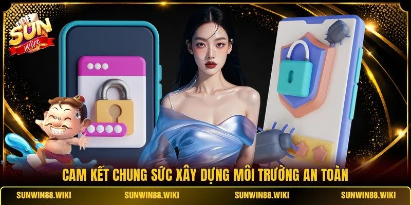 Cam kết chung sức xây dựng môi trường an toàn
