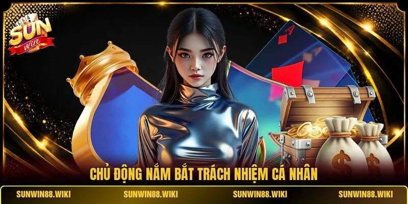 Chủ động nắm bắt trách nhiệm cá nhân