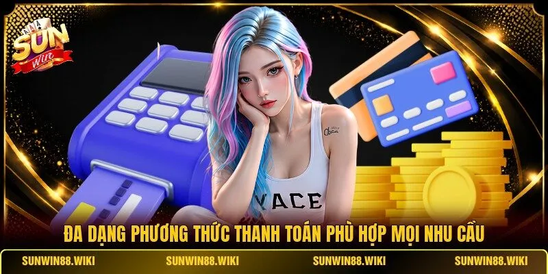 Đa dạng phương thức thanh toán phù hợp mọi nhu cầu