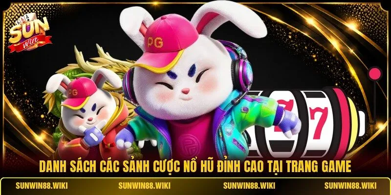 Danh sách các sảnh cược nổ hũ đỉnh cao tại trang game