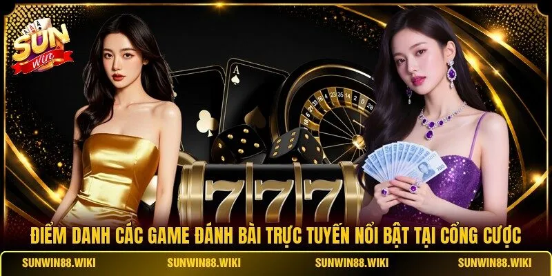 Điểm danh các game đánh bài trực tuyến nổi bật tại cổng cược