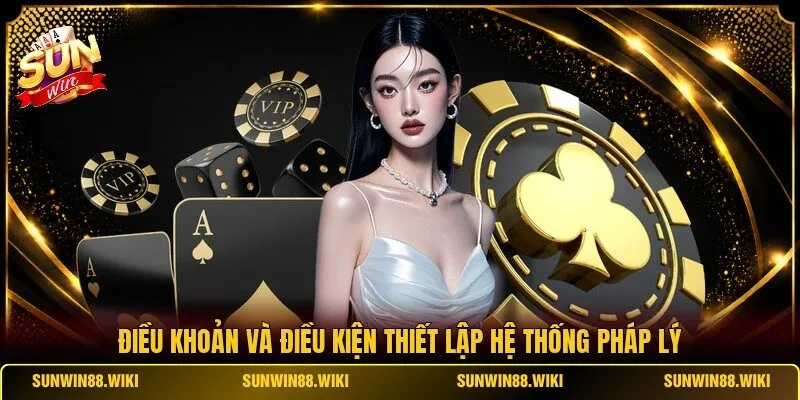 Điều khoản và điều kiện thiết lập hệ thống pháp lý