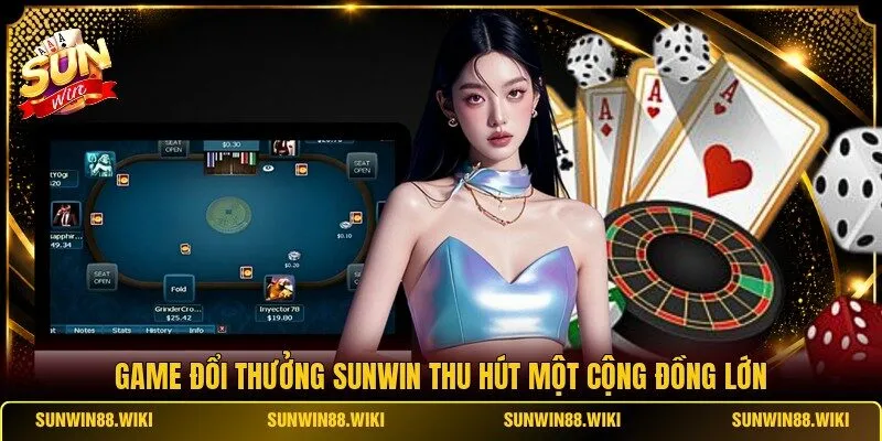 Game đổi thưởng SUNWIN thu hút một cộng đồng lớn