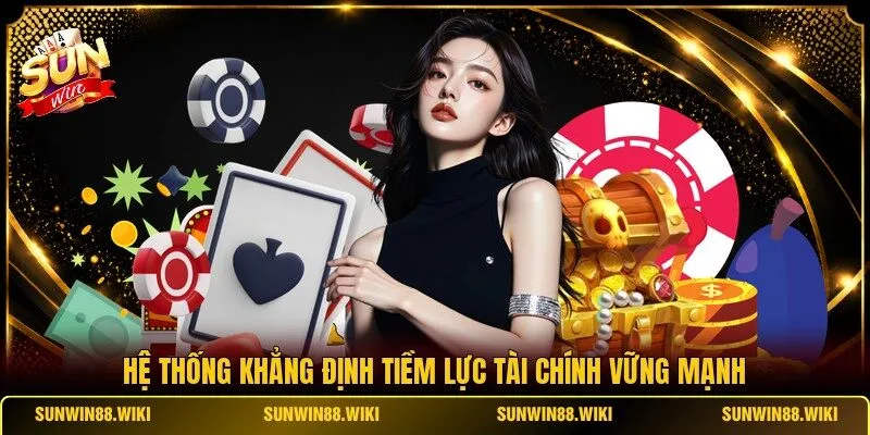 Hệ thống khẳng định tiềm lực tài chính vững mạnh