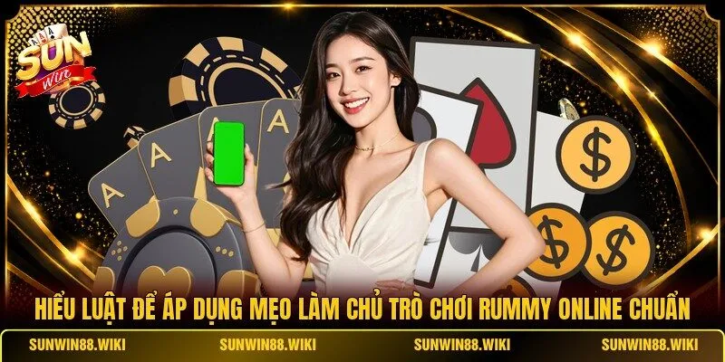 Hiểu luật để áp dụng mẹo làm chủ trò chơi Rummy online chuẩn