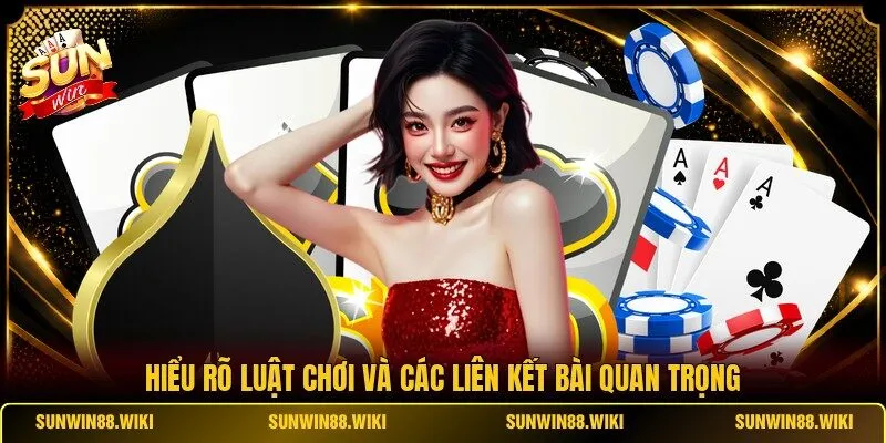 Hiểu rõ luật chơi và các liên kết bài quan trọng