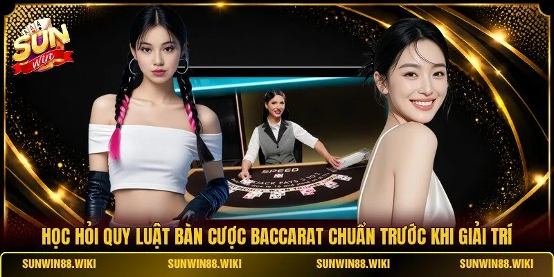 Học hỏi quy luật bàn cược Baccarat chuẩn trước khi giải trí