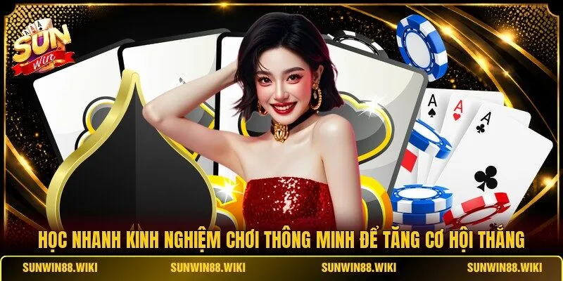 Học nhanh kinh nghiệm chơi thông minh để tăng cơ hội thắng