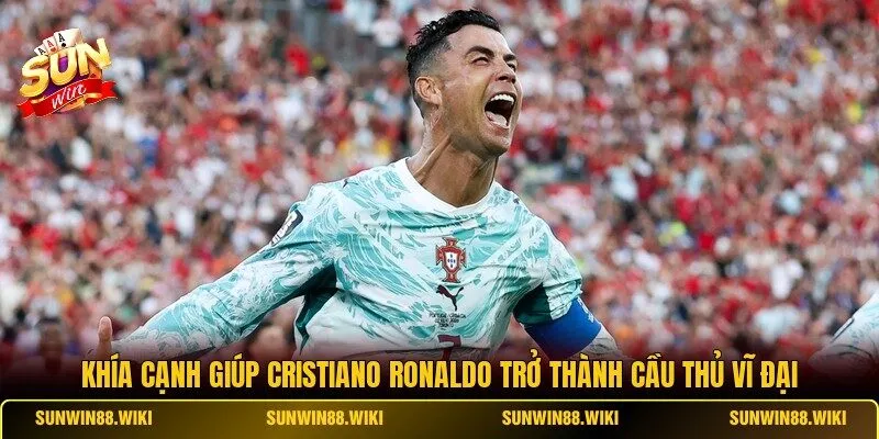 Khía cạnh giúp Cristiano Ronaldo trở thành cầu thủ vĩ đại