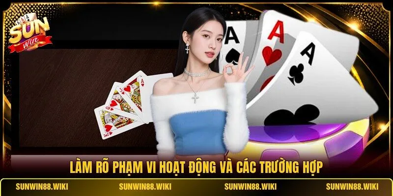 Làm rõ phạm vi hoạt động và các trường hợp