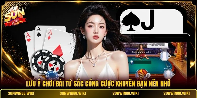 Lưu ý chơi bài Tứ Sắc cổng cược khuyên bạn nên nhớ