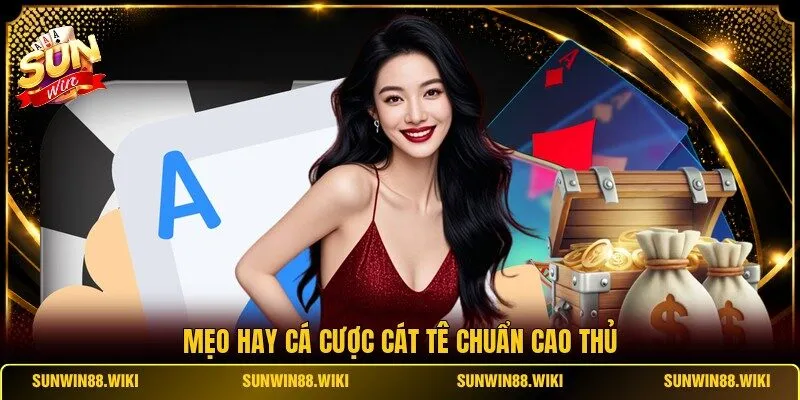 Mẹo hay cá cược Cát Tê chuẩn cao thủ