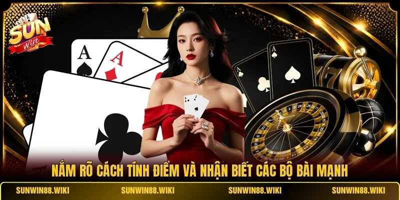 Nắm rõ cách tính điểm và nhận biết các bộ bài mạnh