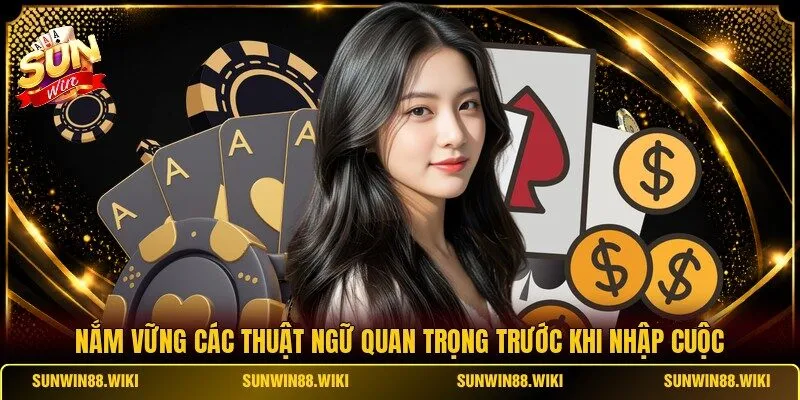 Nắm vững các thuật ngữ quan trọng trước khi nhập cuộc