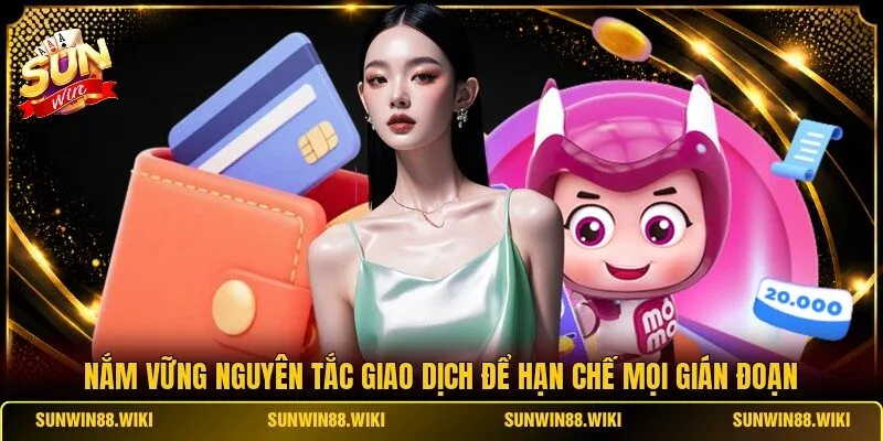 Nắm vững nguyên tắc giao dịch để hạn chế mọi gián đoạn