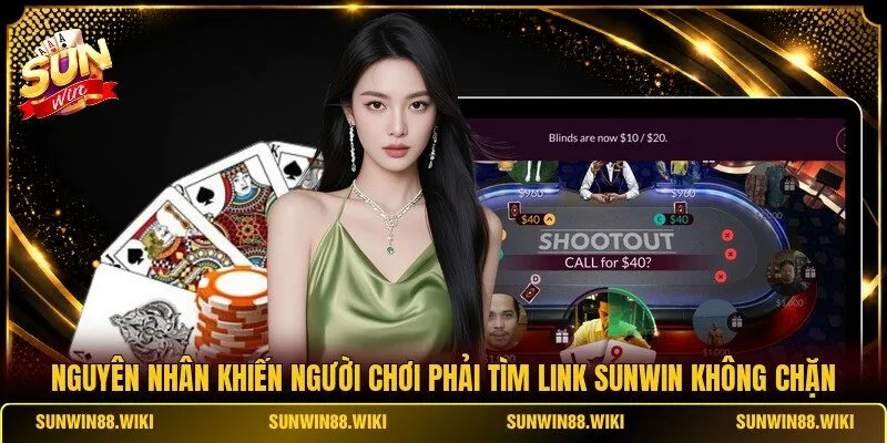 Nguyên nhân khiến người chơi phải tìm link SUNWIN không chặn