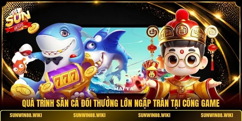 Quá trình săn cá đổi thưởng lớn ngập tràn tại cổng game