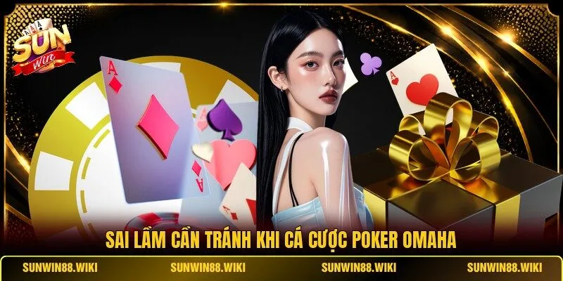 Sai lầm cần tránh khi cá cược Poker Omaha