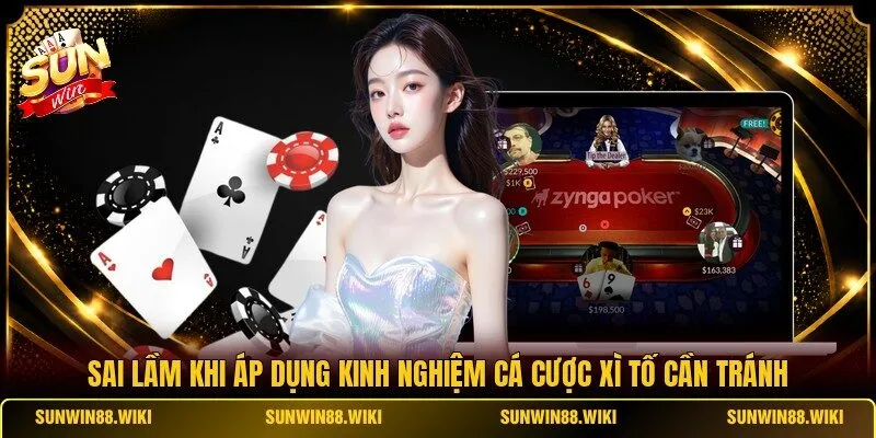 Sai lầm khi áp dụng kinh nghiệm cá cược Xì Tố cần tránh