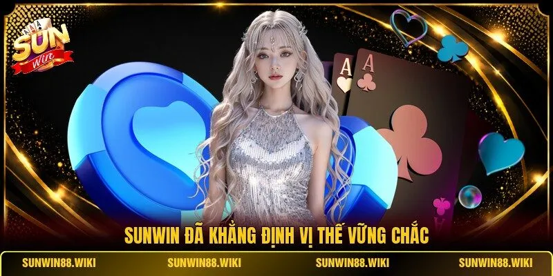 SUNWIN đã khẳng định vị thế vững chắc