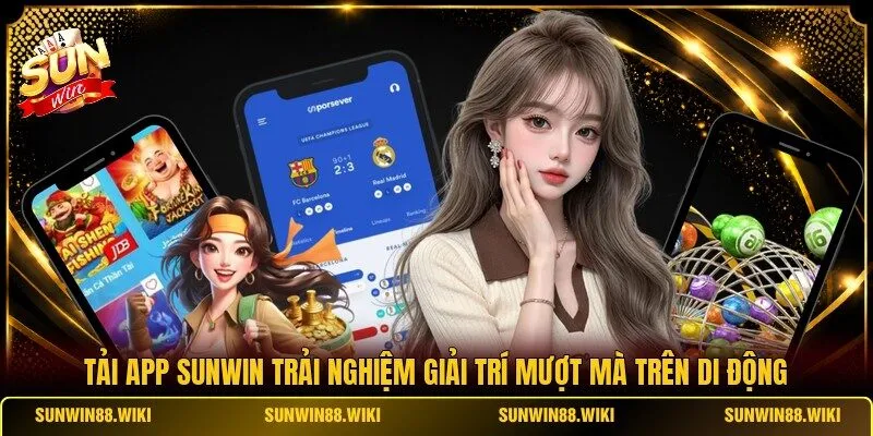Tải app SUNWIN trải nghiệm giải trí mượt mà trên di động