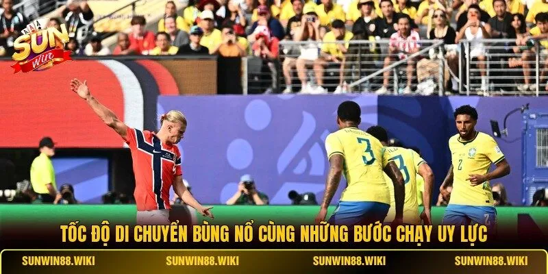 Tốc độ di chuyển bùng nổ cùng những bước chạy uy lực