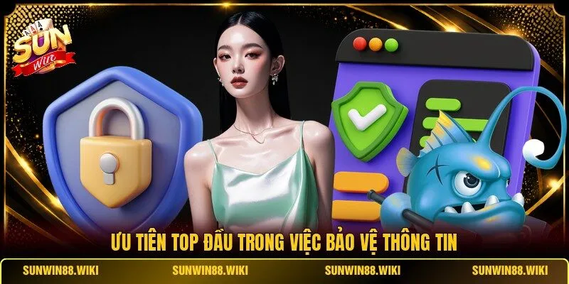 Ưu tiên top đầu trong việc bảo vệ thông tin