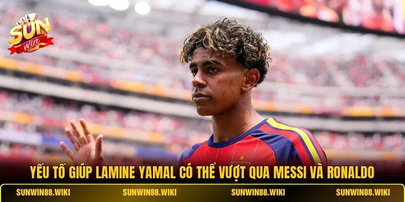 Yếu tố giúp Lamine Yamal có thể vượt qua Messi và Ronaldo